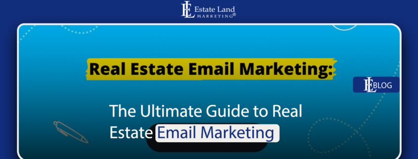The Ultimate Guide to Real Estate Email Marketing