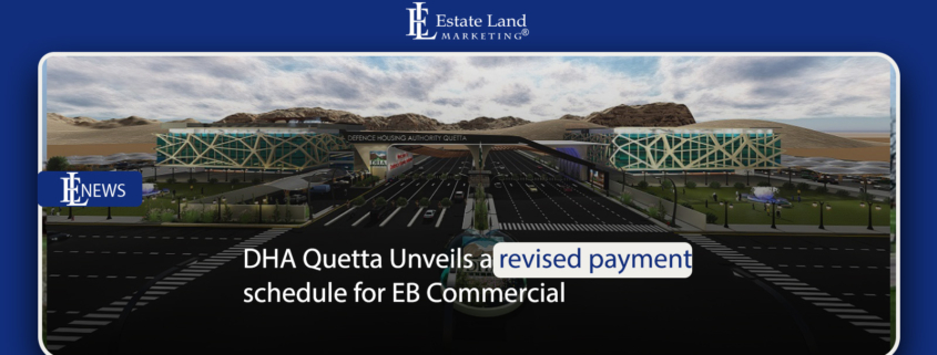 DHA Quetta Unveils a revised payment schedule for EB Commercial