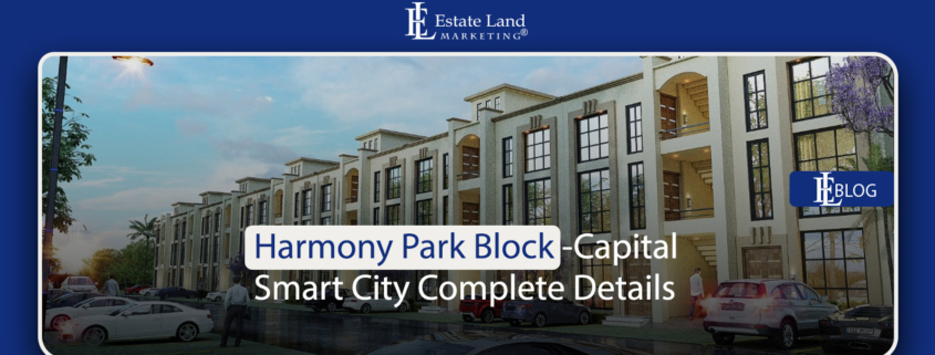 Harmony Park Block-Capital Smart City Complete Details