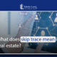 What does skip trace mean in real estate?