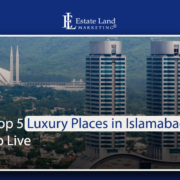 Top 5 Luxury Places in Islamabad to Live