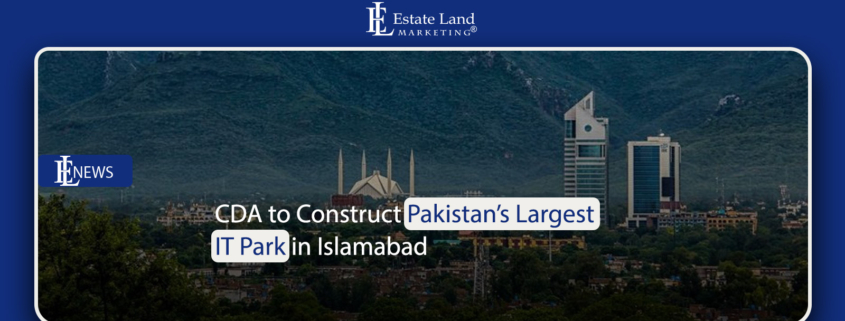 CDA to Construct Pakistan’s Largest IT Park in Islamabad