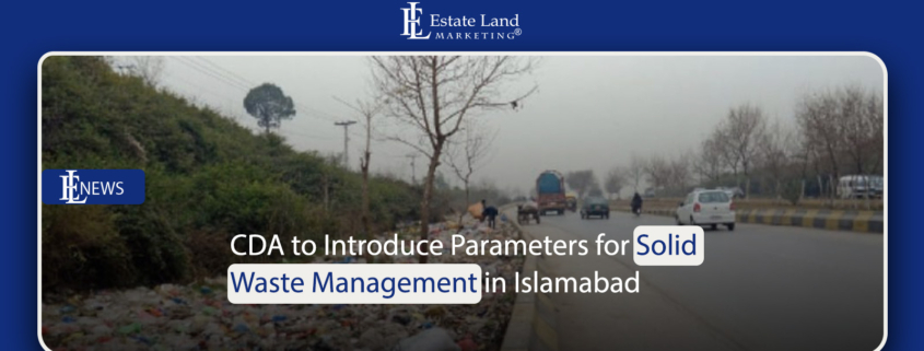 CDA to Introduce Parameters for Solid Waste Management in Islamabad