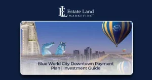 Blue World City Downtown Payment Plan | Investment Guide