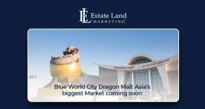 Blue World City Dragon Mall: Asia's biggest Market coming soon