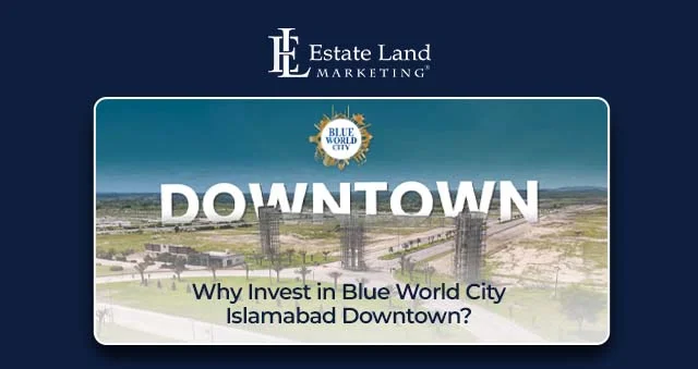 Why Invest in Blue World City Islamabad Downtown?