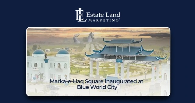 Marka-e-Haq Square Inaugurated at Blue World City
