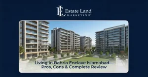 Living in Bahria Enclave Islamabad—Pros, Cons & Complete Review