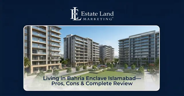 Living in Bahria Enclave Islamabad—Pros, Cons & Complete Review